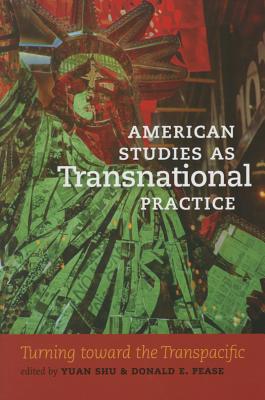 American Studies as Transnational Practice: Turning toward the Transpacific (Re-Mapping the Transnational: A Dartmouth Series in American Studies)