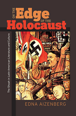 On the Edge of the Holocaust: The Shoah in Latin American Literature and Culture (Brandeis Library of Modern Jewish Thought)