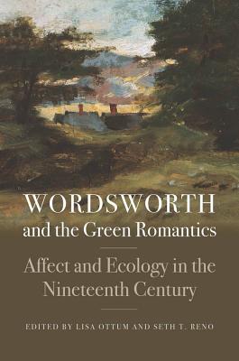 Wordsworth and the Green Romantics: Affect and Ecology in the Nineteenth Century (Becoming Modern: New Nineteenth-Century Studies)