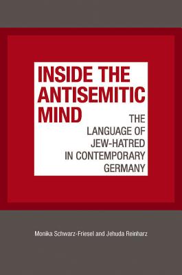 Inside the Antisemitic Mind: The Language of Jew-Hatred in Contemporary Germany (Tauber Institute for the Study of European Jewry)