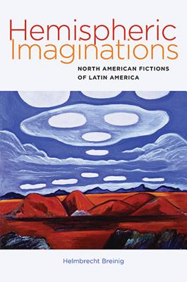 Hemispheric Imaginations: North American Fictions of Latin America (Re-Mapping the Transnational: A Dartmouth Series in American Studies)