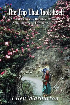 The Trip That Took Itself: An American Buddhist Woman's Solo Pilgrimage Through SE Asia