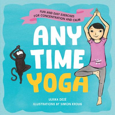 Image for Anytime Yoga: Fun and Easy Exercises for Concentration and Calm Anytime Yoga: Fun and Easy Exercises for Concentration and Calm