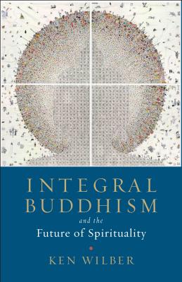 Image for Integral Buddhism: And the Future of Spirituality Integral Buddhism: And the Future of Spirituality