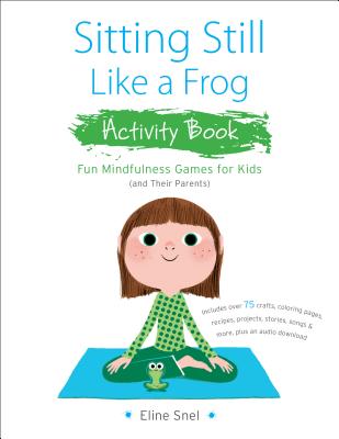 Sitting Still Like a Frog Activity Book: 75 Mindfulness Games for Kids