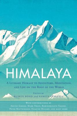 Image for Himalaya: A Literary Homage To Adventure, Meditation, And Life On The Roof Of The World Himalaya: A Literary Homage To Adventure, Meditation, And Life On The Roof Of The World