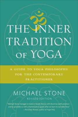 Inner Tradition of Yoga: A Guide to Yoga Philosophy for the Contemporary Practitioner