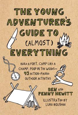 Young Adventurer's Guide to (Almost) Everything: Build a Fort, Camp Like a Champ, Poop in the Woods--45 Action-Packed Outdoor ACT Ivities