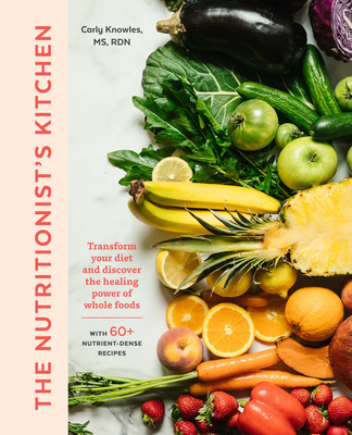 Nutritionist's Kitchen: Transform Your Diet and Discover the Healing Power of Whole Foods