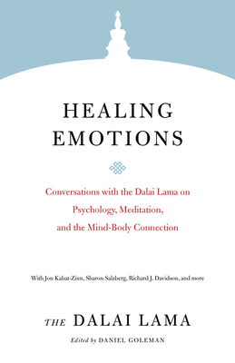 Healing Emotions: Conversations with the Dalai Lama on Psychology, Meditation, and the Mind-Body Connection