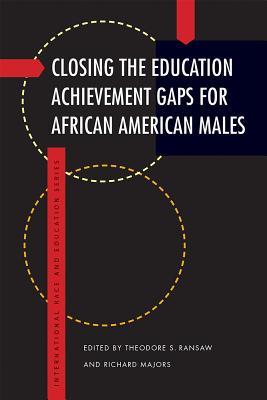 Closing the Education Achievement Gaps for African American Males (International Race and Education Series)