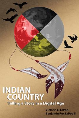 Indian Country: Telling a Story in a Digital Age (American Indian Studies)