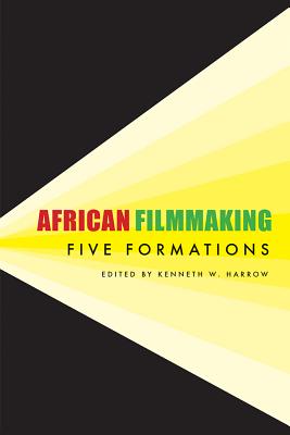 African Filmmaking: Five Formations (African Humanities and the Arts)