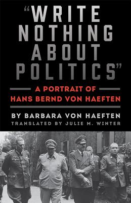 Write Nothing about Politics: A Portrait of Hans Bernd von Haeften