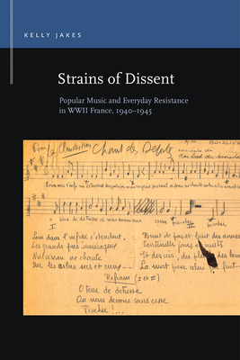 Strains of Dissent: Popular Music and Everyday Resistance in WWII France, 1940 - 1945 (Rhetoric & Public Affairs)