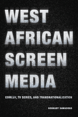 West African Screen Media: Comedy, TV Series, and Transnationalization (African Humanities and the Arts)