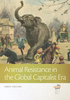 Animal Resistance in the Global Capitalist Era (The Animal Turn)