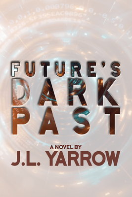 Image for Future's Dark Past: A Novel (Volume 1) (Time Forward Trilogy, 1) Future's Dark Past: A Novel (Volume 1) (Time Forward Trilogy, 1)