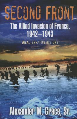 Second Front: The Allied Invasion of France, 1942-43 (An Alternative History) (Casemate Fiction)