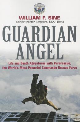 Guardian Angel: Life and Death Adventures with Pararescue, the World's Most Powerful Commando Rescue Force