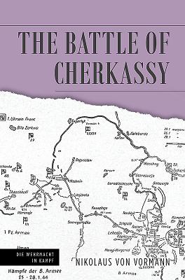 The Battle of Korsun-Cherkassy: The Encirclement and Breakout of Army Group South, 1944 (Die Wehrmacht im Kampf)