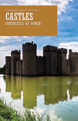 Castles: Fortresses of Power (Casemate Short History)