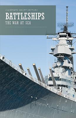 Image for Battleships: The War at Sea (Casemate Short History) Battleships: The War at Sea (Casemate Short History)