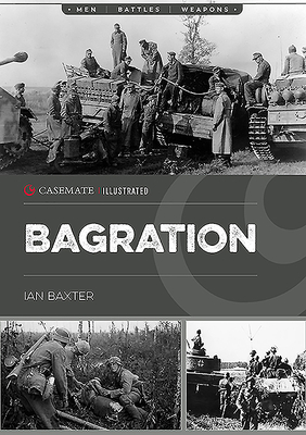 Operation Bagration: The Soviet Destruction of German Army Group Center, 1944 (Casemate Illustrated)