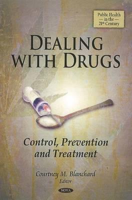 Dealing With Drugs: Control, Prevention and Treatment (Public Health in the 21st Century)