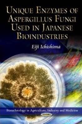 Unique Enzymes of Aspergillus Fungi Used in Japanese Bioindustries (Biotechnology in Agriculture, Industry and Medicine)