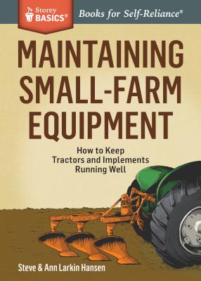 Image for Maintaining Small-Farm Equipment: How to keep Tractors and Implements running well # Storey Basics