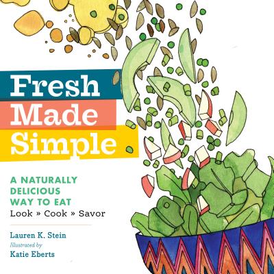 Fresh Made Simple: A Naturally Delicious Way to Eat: Look, Cook, and Savor