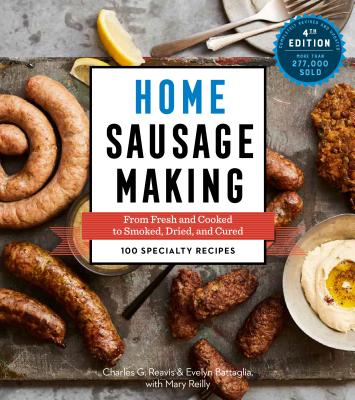 Image for Home Sausage Making, 4th Edition: From Fresh and Cooked to Smoked, Dried, and Cured: 100 Specialty Recipes Home Sausage Making, 4th Edition: From Fresh and Cooked to Smoked, Dried, and Cured: 100 Specialty Recipes