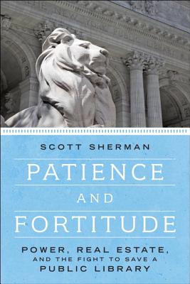 Patience and Fortitude: Power, Real Estate, and the Fight to Save a Public Library