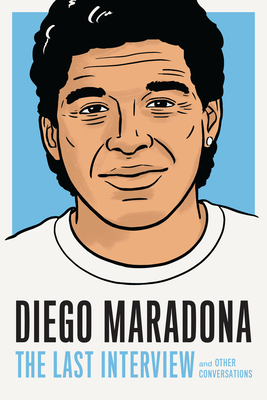 Image for Diego Maradona: The Last Interview: and Other Conversations (The Last Interview Series)