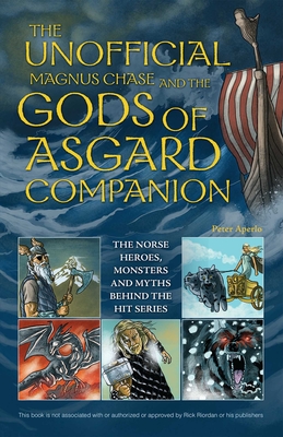 Unofficial Magnus Chase and the Gods of Asgard Companion: The Norse Heroes, Monsters and Myths Behind the Hit Series