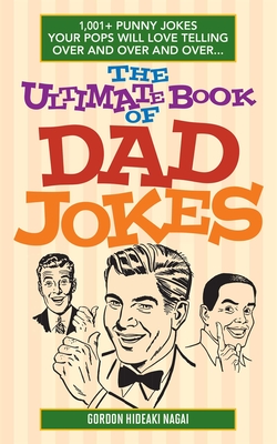 The Ultimate Book of Dad Jokes: 1,001+ Punny Jokes Your Pops Will Love Telling Over and Over and Over.