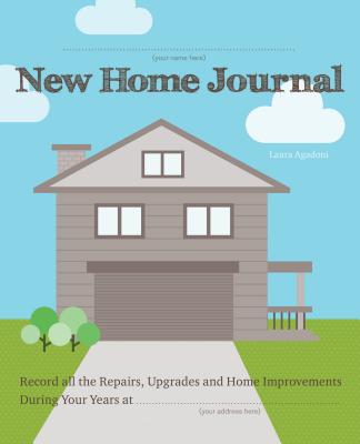 New Home Journal: Record All the Repairs, Upgrades and Home Improvements During Your Years at.