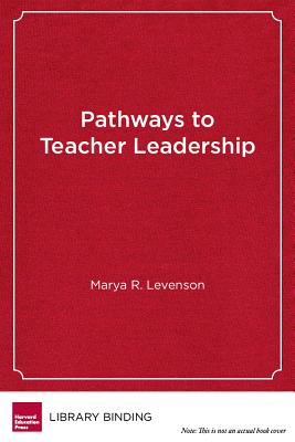 Pathways to Teacher Leadership: Emerging Models, Changing Roles