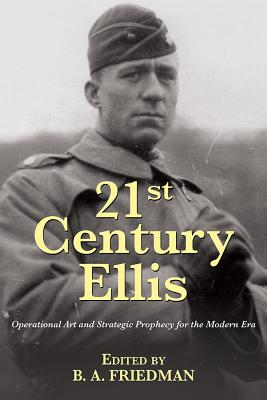 21st Century Ellis: Operational Art and Strategic Prophecy for the Modern Era (21st Century Foundations)