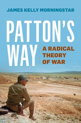 Image for Patton's Way: A Radical Theory Of War Patton's Way: A Radical Theory Of War