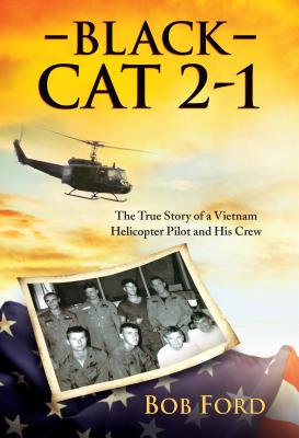 Black Cat 2-1: The True Story of a Vietnam Helicopter Pilot and His Crew (Inscribed)