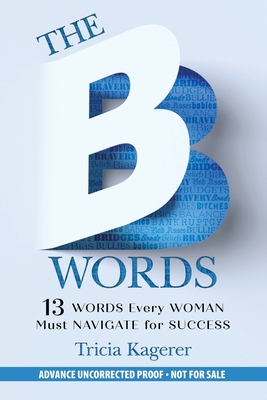The B Words: 13 Words Every Woman Must Navigate for Success