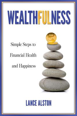 Wealthfulness: Simple Steps to Financial Health and Happiness