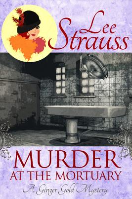 Murder at the Mortuary: A Ginger Gold Mystery (Ginger Gold Mysteries)