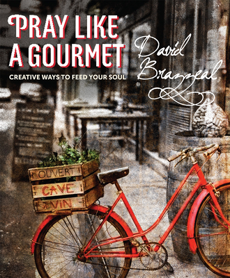 Pray Like a Gourmet: Creative Ways to Feed Your Soul (Active Prayer)