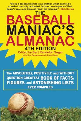 Image for The Baseball Maniac's Almanac: The Absolutely, Positively, and without Question Greatest Book of Facts, Figures, and Astonishing Lists Ever Compiled