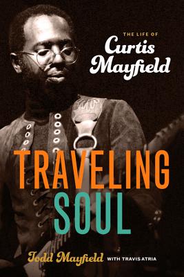 Traveling Soul: The Life of Curtis Mayfield