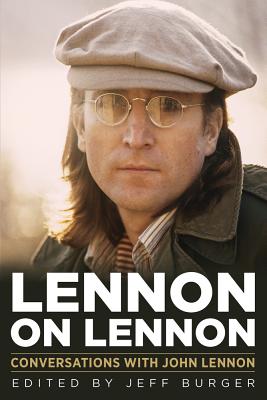 Lennon on Lennon: Conversations with John Lennon [Musicians in Their Own Words]