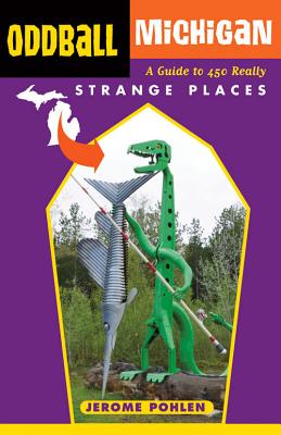 Image for Oddball Michigan: A Guide to 450 Really Strange Places (Oddball series)